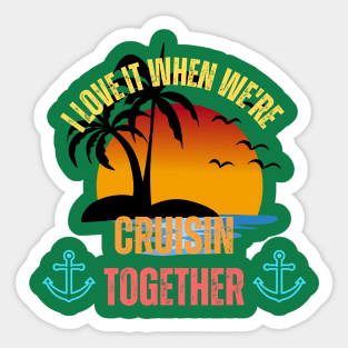 I Love It When We're Cruisin' Together Family Trip Cruise Sticker